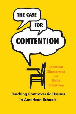 The Case for Contention: Teaching Controversial Issues in American Schools de Jonathan Zimmerman