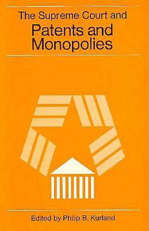 The Supreme Court and Patents and Monopolies de Philip B. Kurland