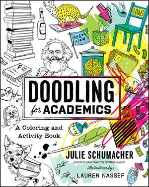 Doodling for Academics: A Coloring and Activity Book de Julie Schumacher