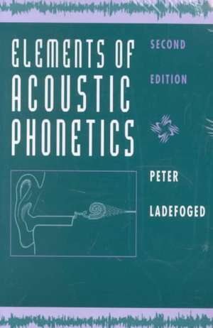 Elements of Acoustic Phonetics de Peter Ladefoged