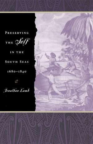 Preserving the Self in the South Seas, 1680-1840 de Jonathan Lamb