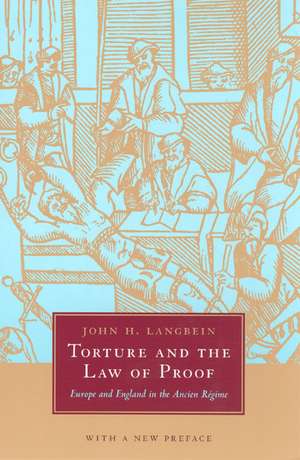 Torture and the Law of Proof: Europe and England in the Ancien Régime de John H. Langbein