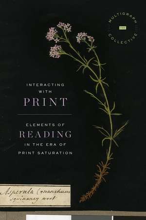 Interacting with Print: Elements of Reading in the Era of Print Saturation de The Multigraph Collective