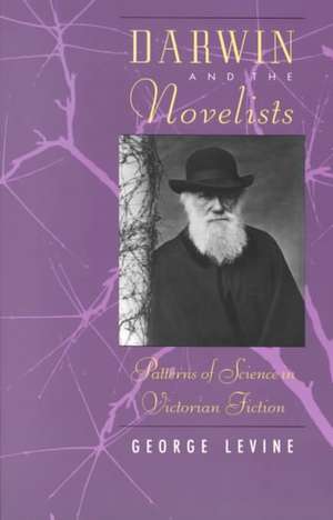 Darwin and the Novelists: Patterns of Science in Victorian Fiction de George Levine