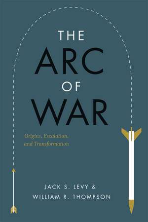 The Arc of War: Origins, Escalation, and Transformation de Jack S. Levy