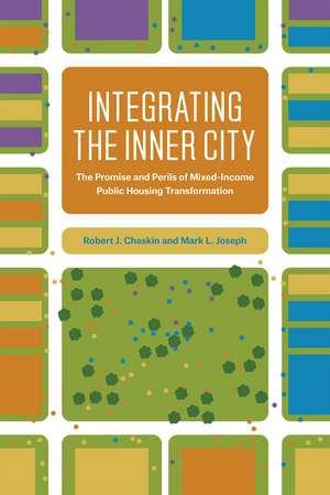 Integrating the Inner City: The Promise and Perils of Mixed-Income Public Housing Transformation de Robert J. Chaskin