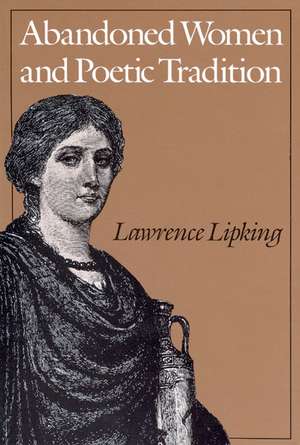 Abandoned Women and Poetic Tradition de Lawrence Lipking