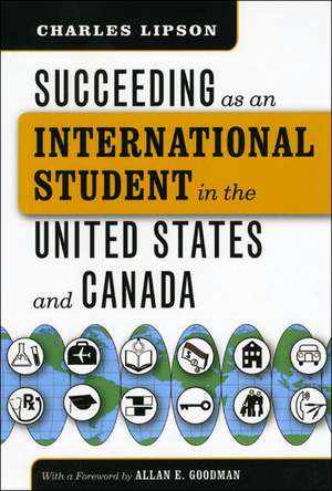 Succeeding as an International Student in the United States and Canada de Charles Lipson