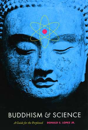 Buddhism and Science: A Guide for the Perplexed de Donald S. Lopez Jr.