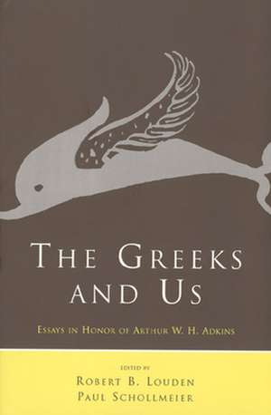 The Greeks and Us: Essays in Honor of Arthur W. H. Adkins de Robert B. Louden