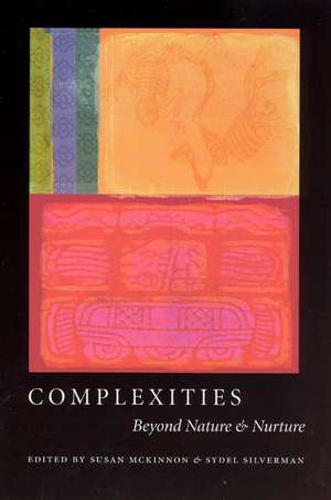 Complexities: Beyond Nature and Nurture de Susan McKinnon