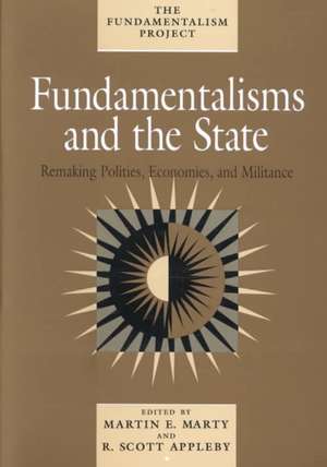 Fundamentalisms and the State: Remaking Polities, Economies, and Militance de Martin E. Marty