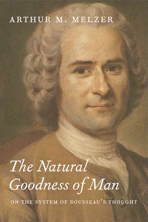 The Natural Goodness of Man: On the System of Rousseau's Thought de Arthur M. Melzer