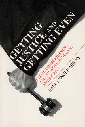 Getting Justice and Getting Even: Legal Consciousness among Working-Class Americans de Sally Engle Merry