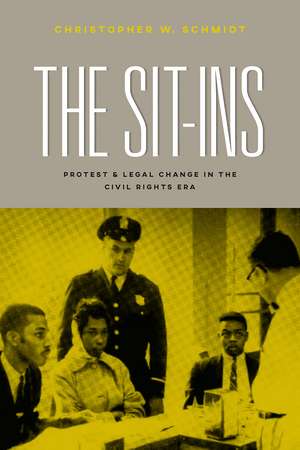 The Sit-Ins: Protest and Legal Change in the Civil Rights Era de Christopher W. Schmidt