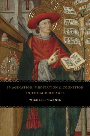 Imagination, Meditation, and Cognition in the Middle Ages de Professor Michelle Karnes