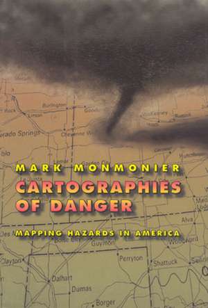 Cartographies of Danger: Mapping Hazards in America de Mark Monmonier