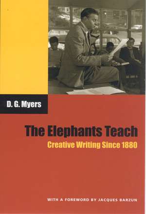 The Elephants Teach: Creative Writing Since 1880 de David Gershom Myers