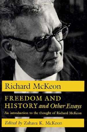 Freedom and History and Other Essays: An Introduction to the Thought of Richard McKeon de Richard P. McKeon