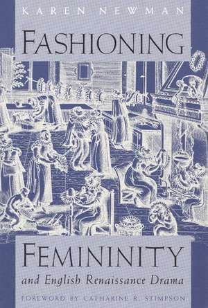 Fashioning Femininity and English Renaissance Drama de Karen Newman