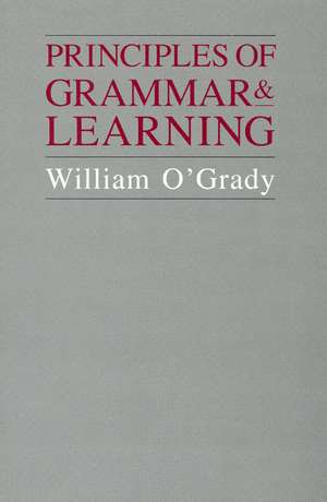 Principles of Grammar and Learning de William O'Grady