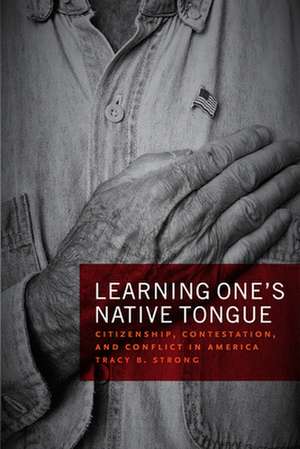 Learning One’s Native Tongue: Citizenship, Contestation, and Conflict in America de Tracy B. Strong