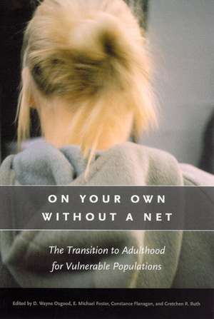 On Your Own without a Net: The Transition to Adulthood for Vulnerable Populations de D. Wayne Osgood