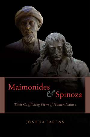 Maimonides and Spinoza: Their Conflicting Views of Human Nature de Joshua Parens