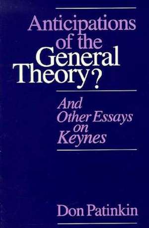 Anticipations of the General Theory?: And Other Essays on Keynes de Don Patinkin