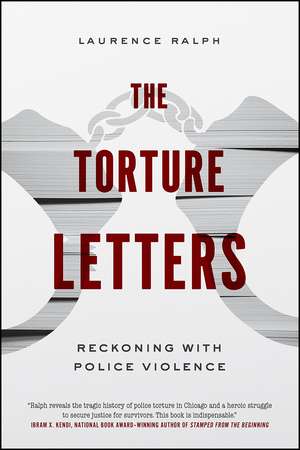 The Torture Letters: Reckoning with Police Violence de Laurence Ralph