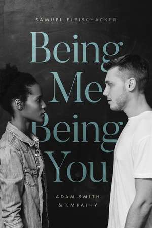 Being Me Being You: Adam Smith and Empathy de Samuel Fleischacker