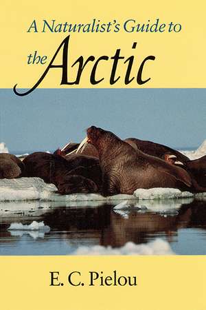 A Naturalist's Guide to the Arctic de E. C. Pielou