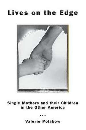 Lives on the Edge: Single Mothers and Their Children in the Other America de Valerie Polakow