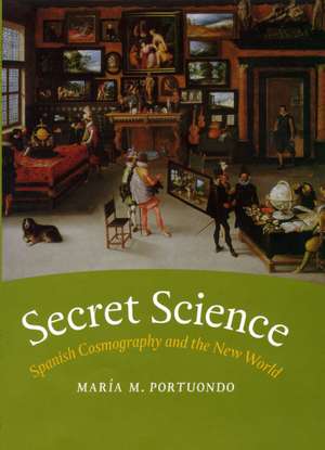 Secret Science: Spanish Cosmography and the New World de María M. Portuondo