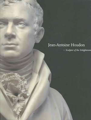 Jean-Antoine Houdon: Sculptor of the Enlightenment de Anne L. Poulet