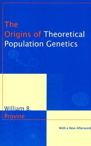 The Origins of Theoretical Population Genetics: With a New Afterword de William B. Provine