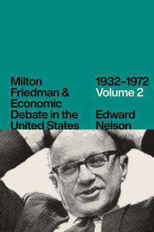 Milton Friedman and Economic Debate in the United States, 1932–1972, Volume 2 de Edward Nelson