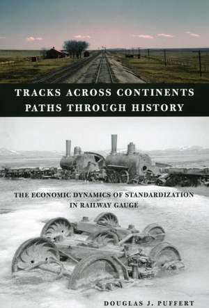 Tracks across Continents, Paths through History: The Economic Dynamics of Standardization in Railway Gauge de Douglas J. Puffert