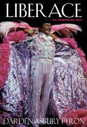 Liberace: An American Boy de Darden Asbury Pyron