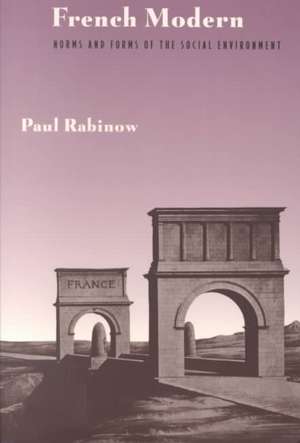 French Modern: Norms and Forms of the Social Environment de Paul Rabinow