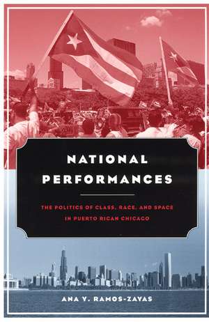 National Performances: The Politics of Class, Race, and Space in Puerto Rican Chicago de Ana Y. Ramos-Zayas