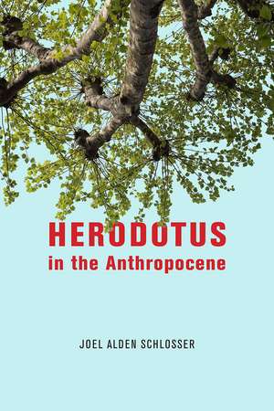 Herodotus in the Anthropocene de Joel Alden Schlosser