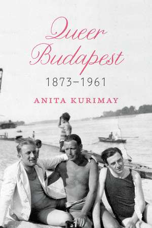 Queer Budapest, 1873–1961 de Anita Kurimay