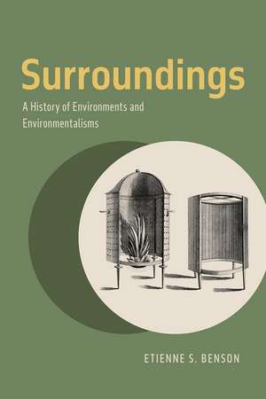 Surroundings: A History of Environments and Environmentalisms de Etienne S. Benson