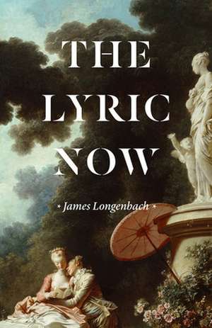 The Lyric Now de James Longenbach