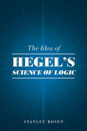 The Idea of Hegel's "Science of Logic" de Stanley Rosen