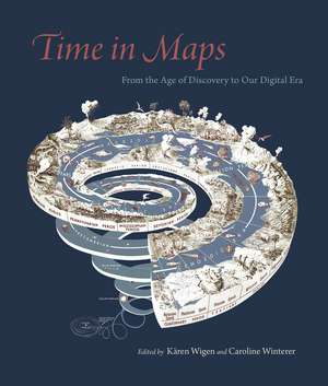 Time in Maps: From the Age of Discovery to Our Digital Era de Kären Wigen