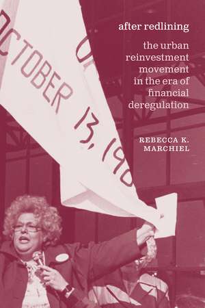 After Redlining: The Urban Reinvestment Movement in the Era of Financial Deregulation de Rebecca K. Marchiel