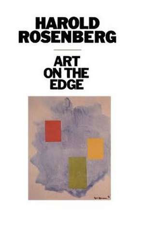 Art on the Edge: Creators and Situations de Harold Rosenberg