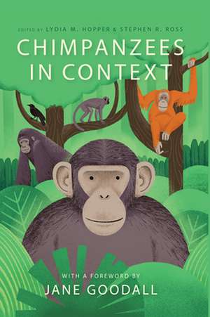 Chimpanzees in Context: A Comparative Perspective on Chimpanzee Behavior, Cognition, Conservation, and Welfare de Lydia M. Hopper